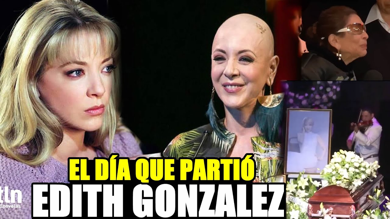 EL DÍA QUE PARTIO DESPUES DE UNA LUCHA INCANZABLE EDITH GONZÁLEZ