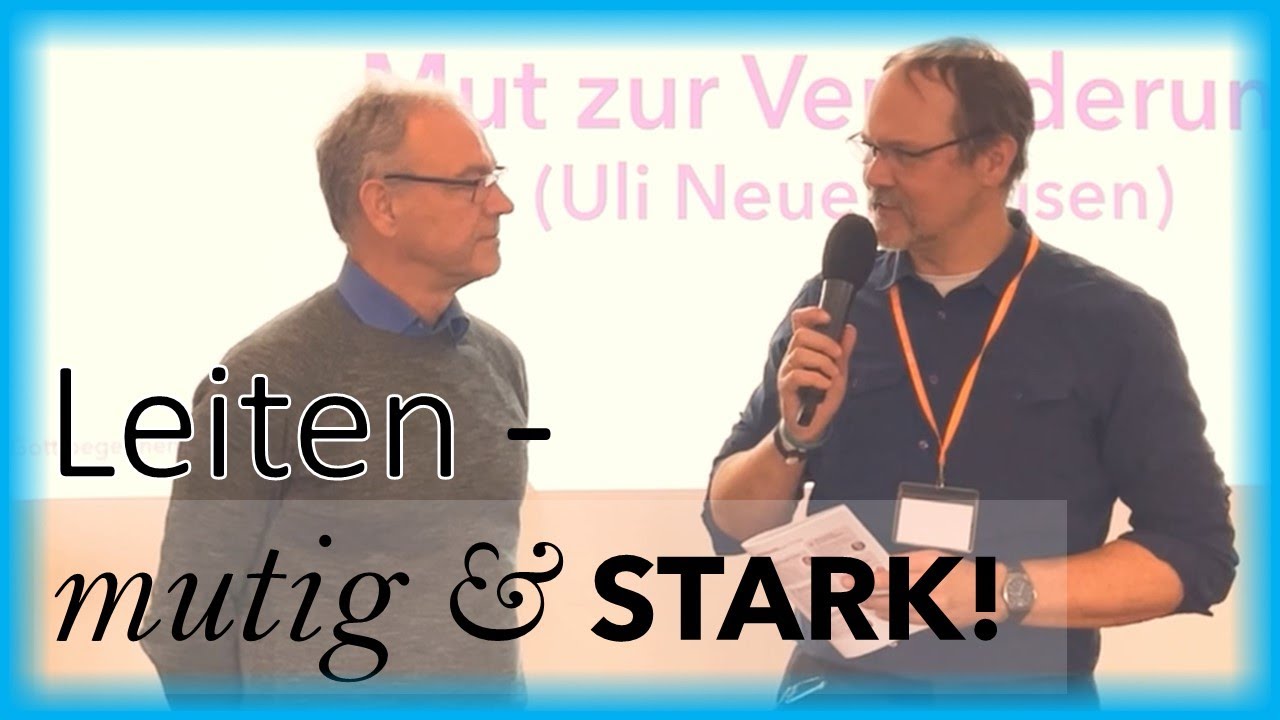Mut zur Veränderung - Leitung mutig gestalten (Ulrich Neuenhausen, Leiter Forum Wiedenest )