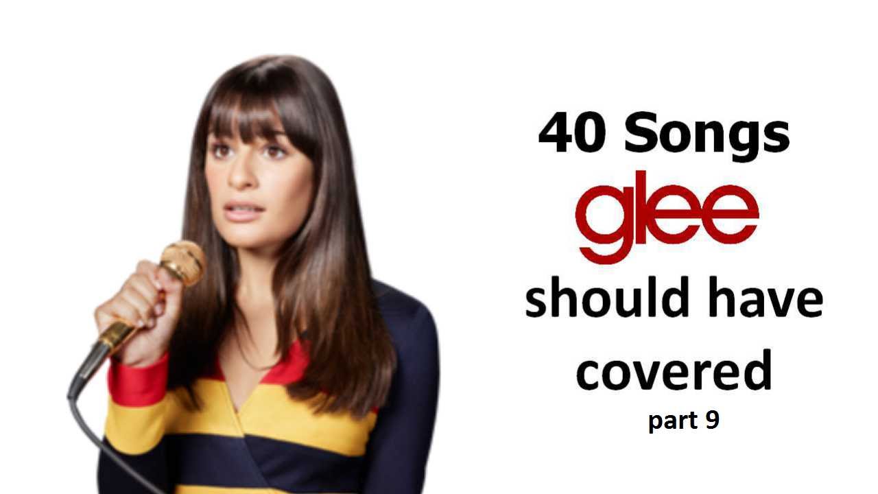 40 songs glee should have covered (Part 9)