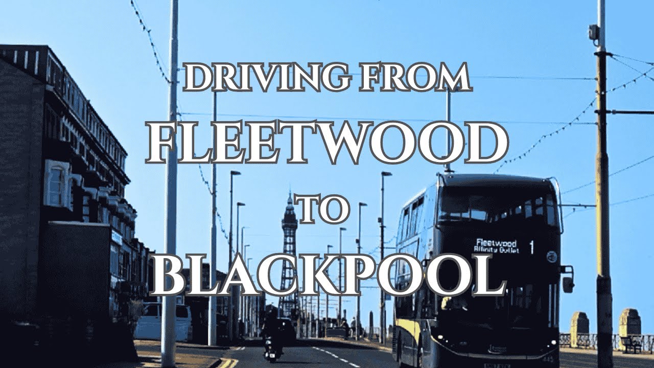 🚗🛌🗼Driving to BLACKPOOL from FLEETWOOD Lancashire🗼🛌🚗