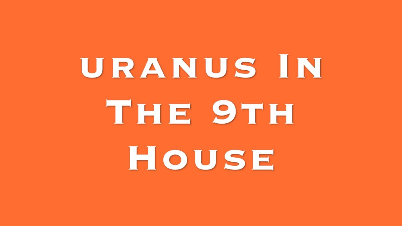 Uranus In The 9th House