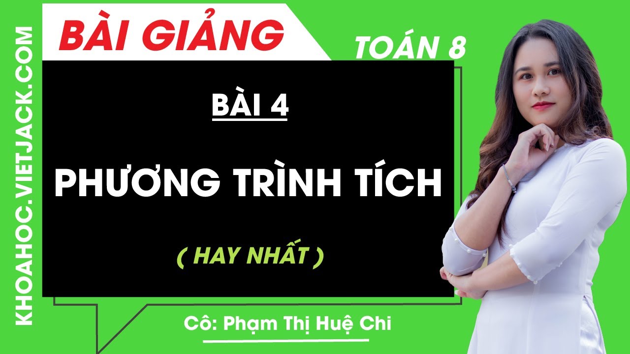 Phương trình tích - Bài 4 - Toán học 8 - Cô Phạm Thị Huệ Chi (HAY NHẤT)