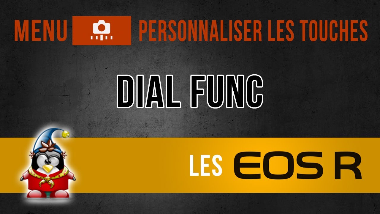 Les menus des Canon R - Personnaliser les touches - Dial Func