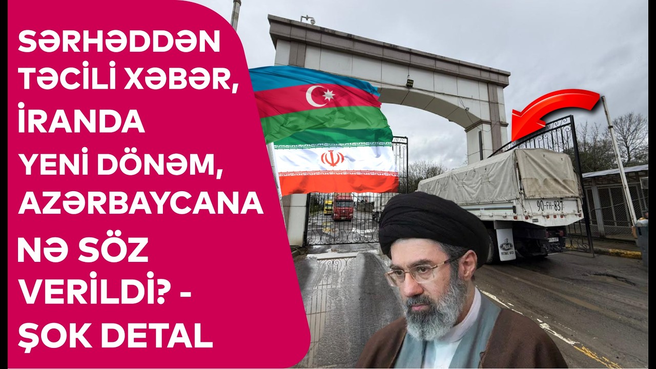 Sərhəddən TƏCİLİ XƏBƏR, İranda YENİ D&Ouml;NƏM, Azərbaycana NƏ S&Ouml;Z VERİLDİ? - ŞOK DETALLAR
