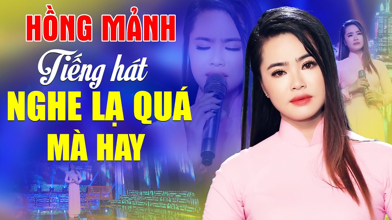 HỒNG MẢNH Tiếng Hát Nghe Lạ Quá Mà Hay Ai Nghe Cũng Ngỡ Ngàng - Liên Khúc Bolero Mới Nhất Hôm Nay
