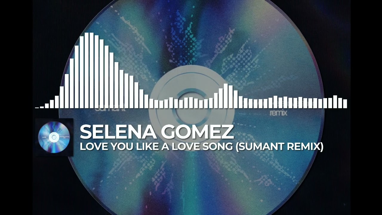 selena gomez - love you like a love song (sumant remix)