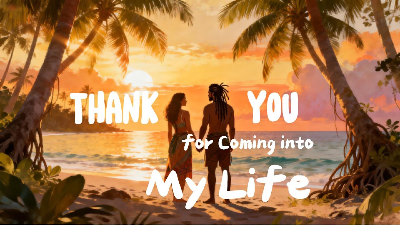 Thank You for Coming into My Life – Reggae Love Song