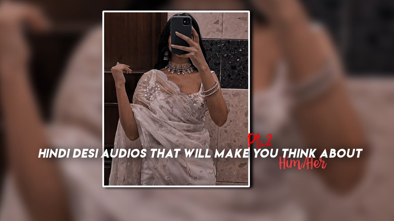 Hindi desi audios that will make you think about Him/Her Part 2
