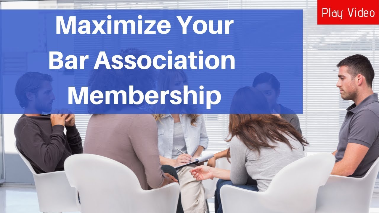 How to Maximize Your Bar Association Membership