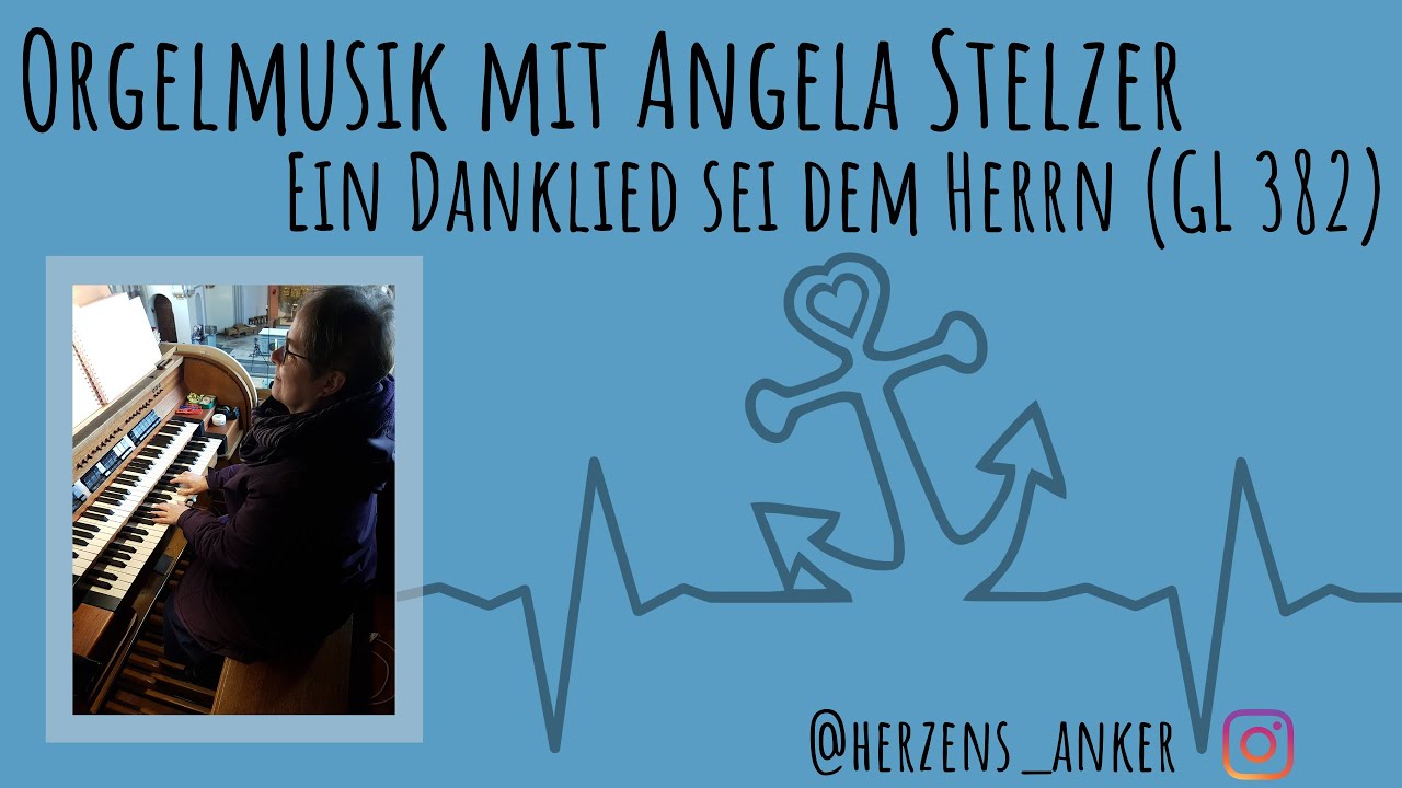 Orgelmusik mit Angela Stelzer - Ein Danklied sei dem Herrn (GL 382)