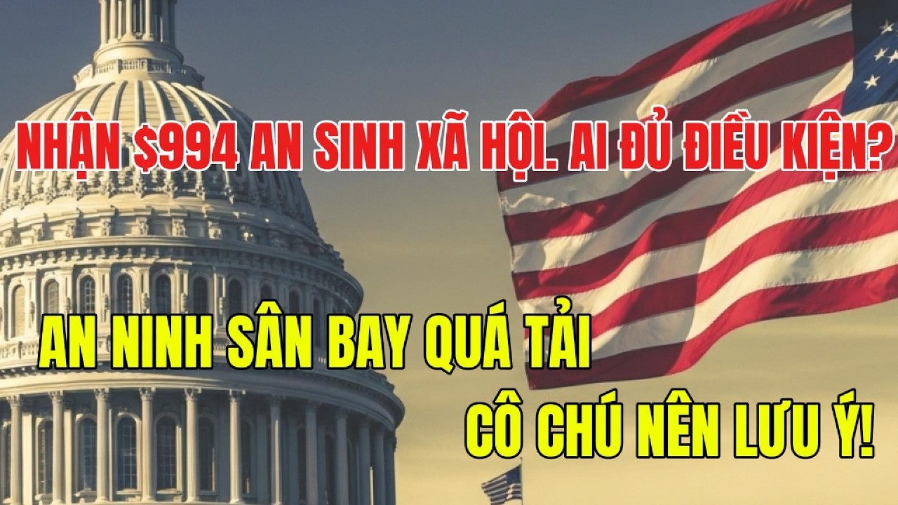 Nhận $994 SSI Th&aacute;ng 4 Ai Đủ Điều Kiện & An Ninh S&acirc;n Bay Qu&aacute; Tải! Tin Quan Trọng C&ocirc; Ch&uacute; Cần Biết!