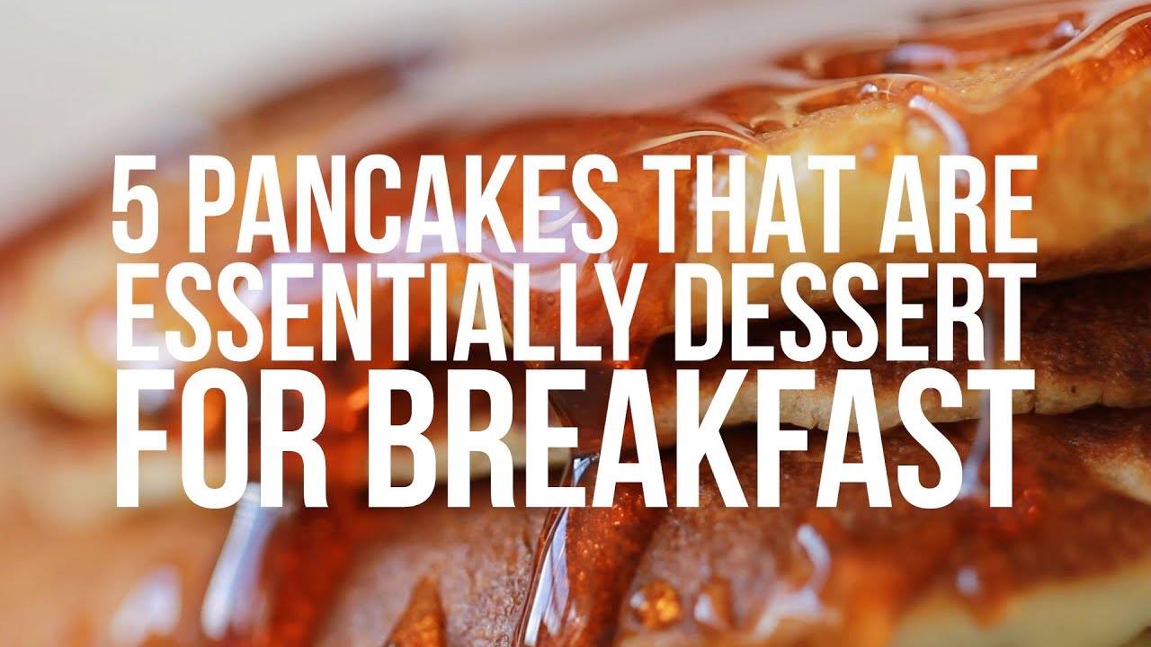5 Pancakes That Are Essentially Dessert For Breakfast