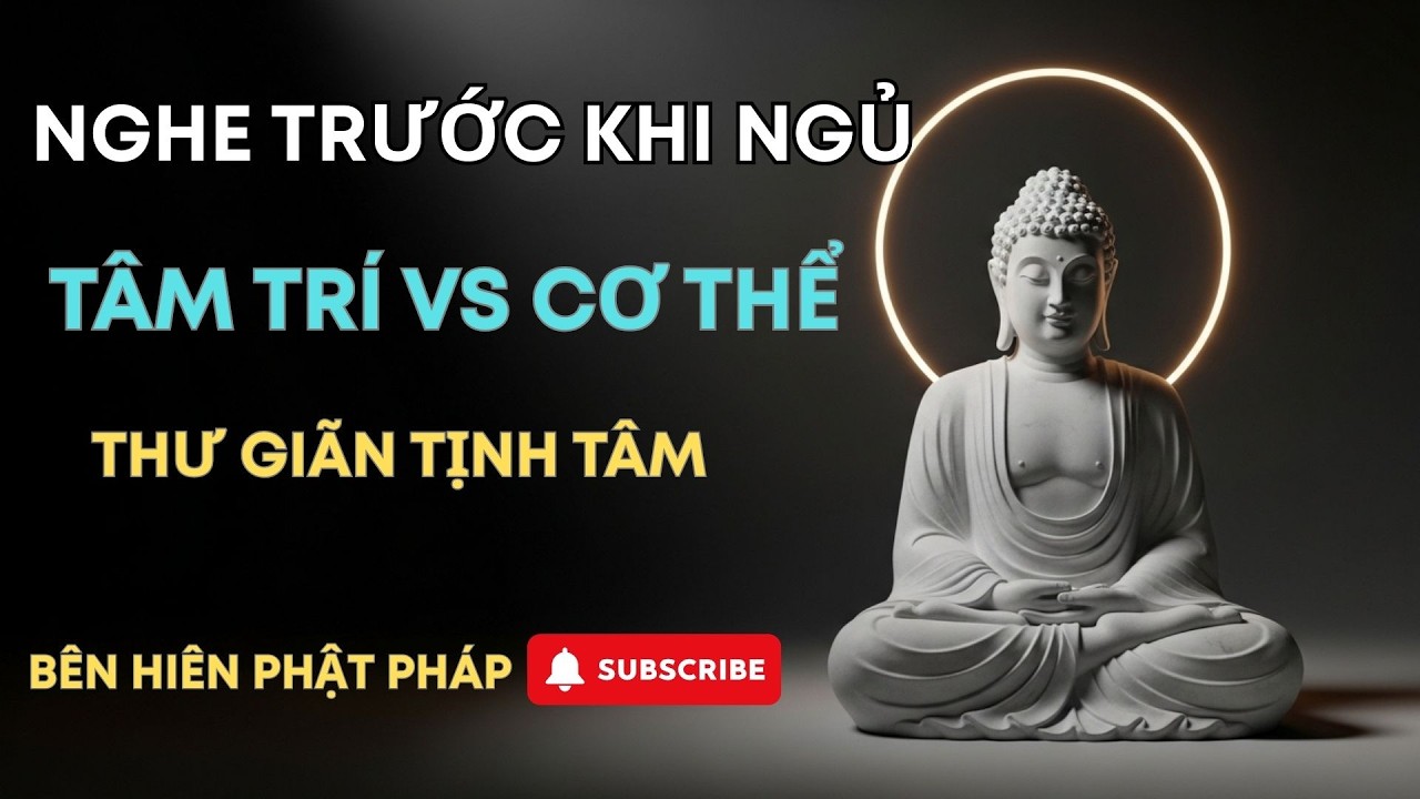NGHE TRƯỚC KHI NGỦ: TÂM TRÍ vs CƠ THỂ ĐỜI KHÔNG NẶNG