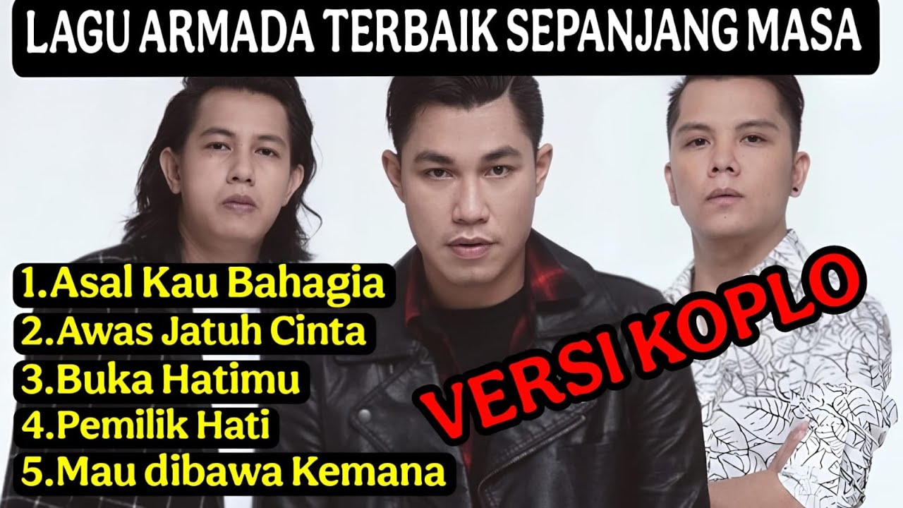 5 Lagu Armada Terbaik Sepanjang Masa Versi Koplo – Asal Kau Bahagia, Awas Jatuh Cinta, Pemilik Hati!