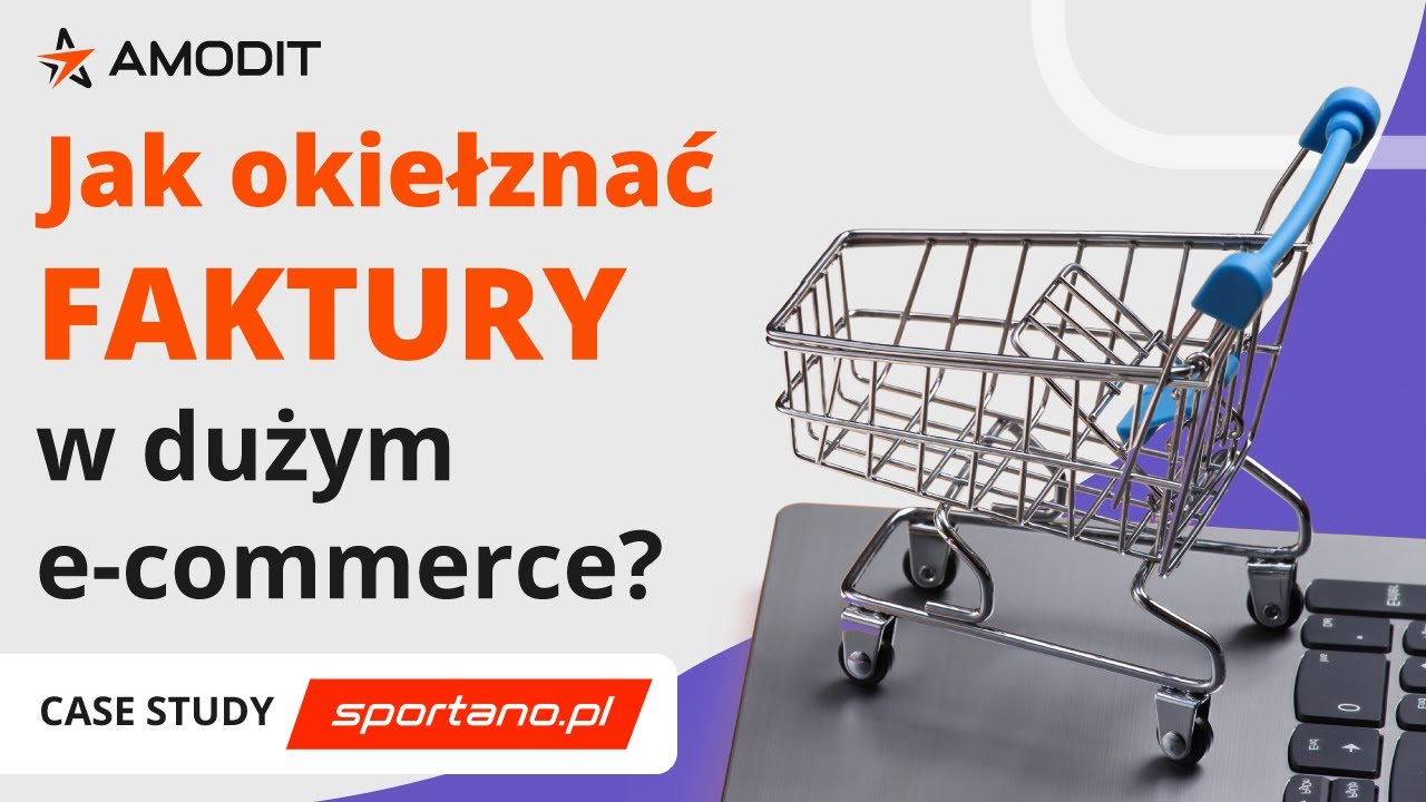 Jak uporządkować obieg faktur w dużym e-commerce? Case study Sportano i systemu AMODIT