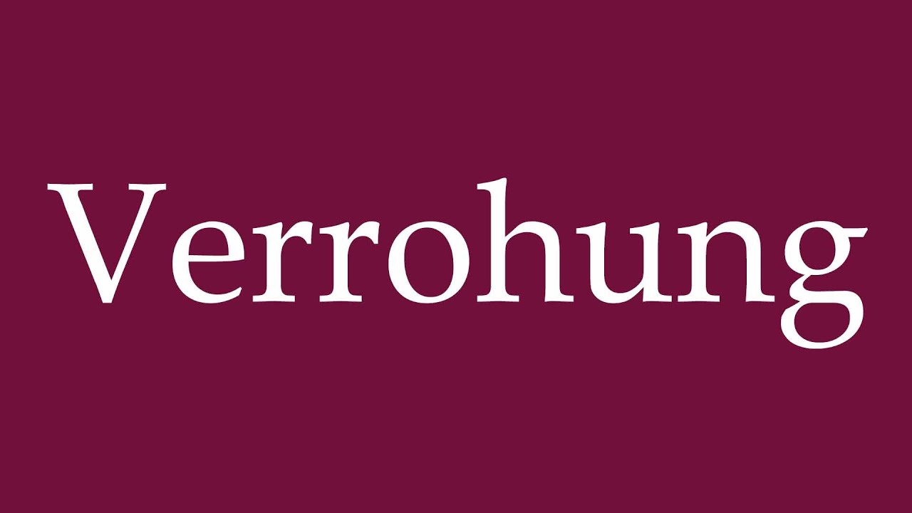 How to Pronounce ''Verrohung'' (Brutalization) Correctly in German