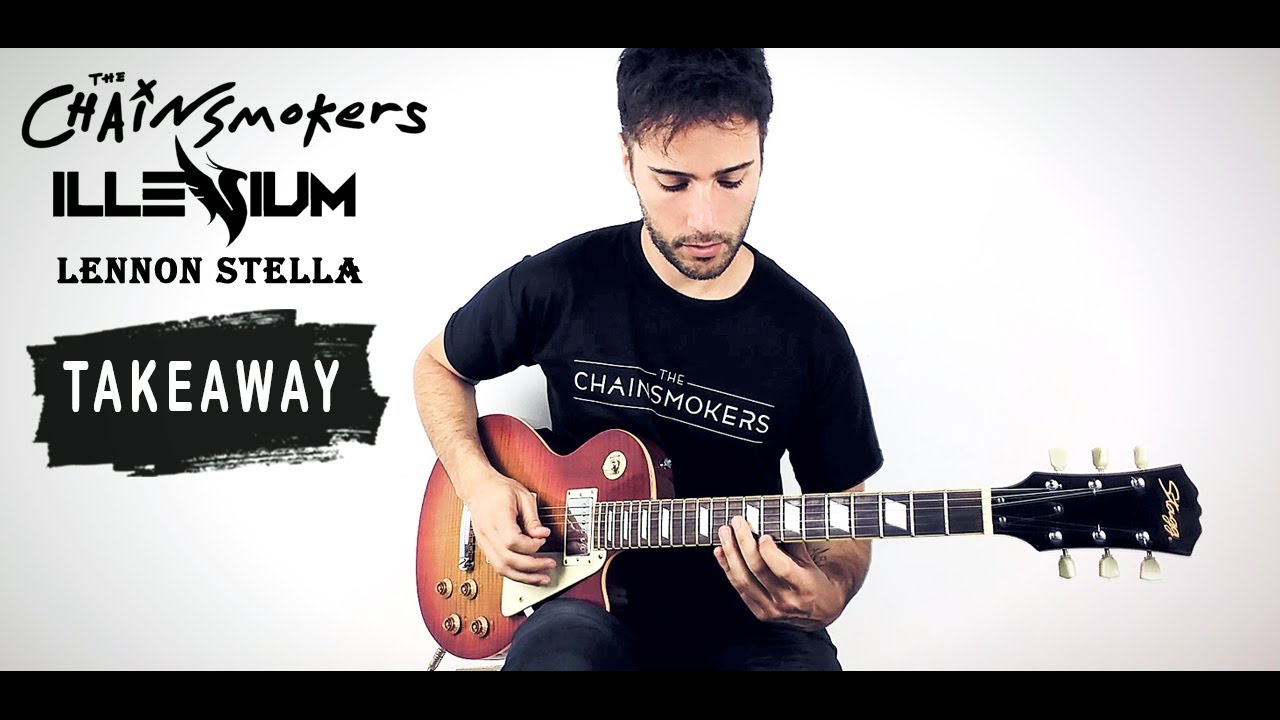 The Chainsmokers, Illenium, feat. Lennon Stella - TAKEAWAY - Guitar Cover