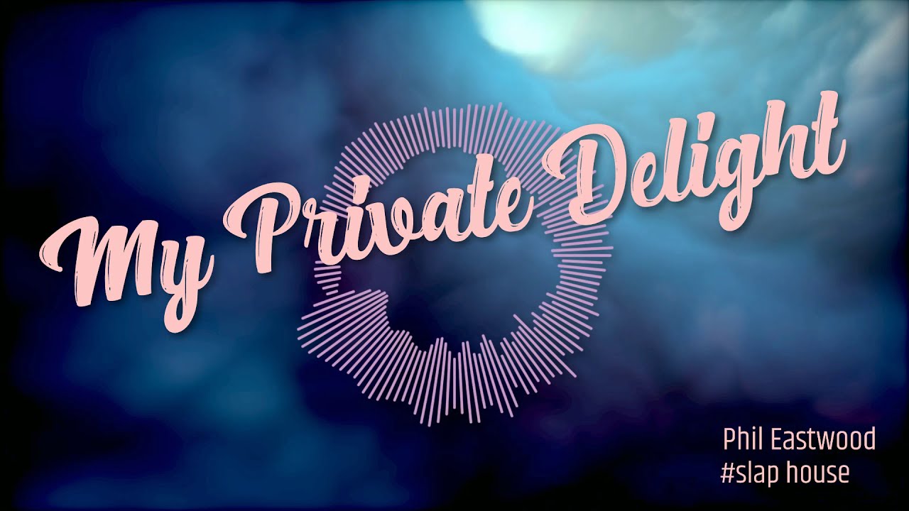 Phil Eastwood - My private delight