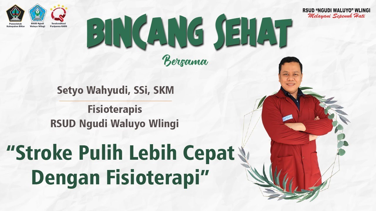 STROKE PULIH LEBIH CEPAT DENGAN " FISIOTERAPI" RSUD Ngudi Waluyo Wlingi