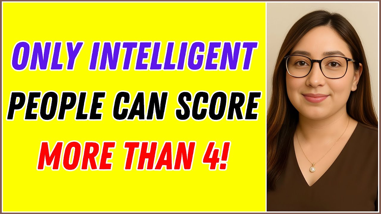 ONLY INTELLIGENT PEOPLE CAN SCORE MORE THAN 4 IN THIS POWERFUL QUIZ CHALLENGE!