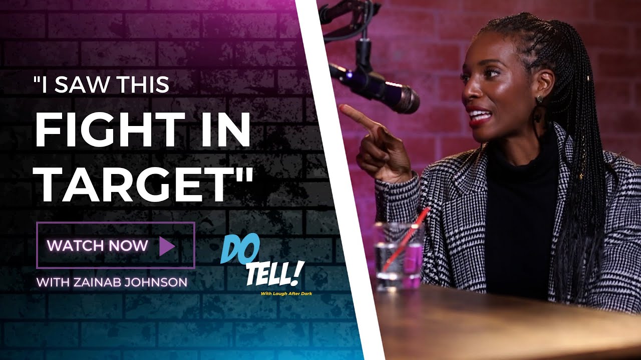 Zainab Johnson Witnessed A Fight At Target | Do Tell! With Laugh After Dark Podcast