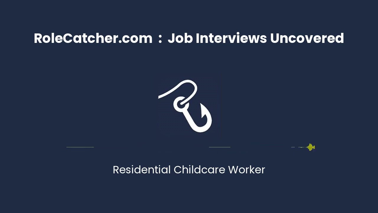 Residential Childcare Worker : Job Interviews Uncovered