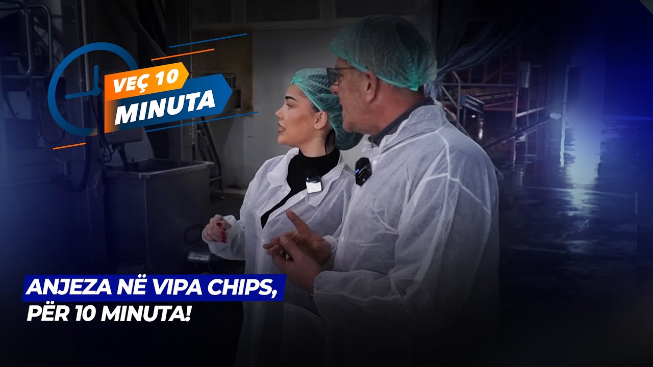Anjeza në Vipa Chips për 10 minuta!