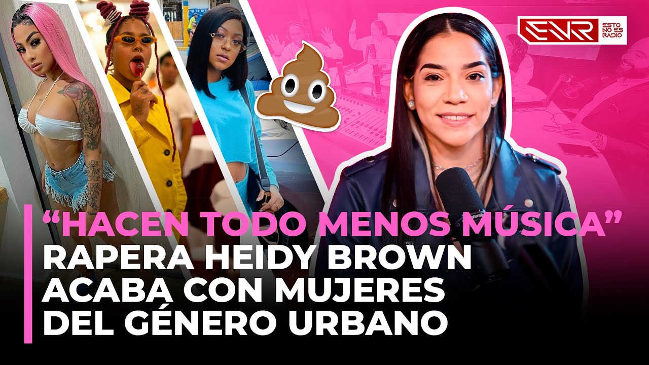 &ldquo;HACEN TODO MENOS M&Uacute;SICA&rdquo; RAPERA HEIDY BROWN ACABA CON MUJERES DEL G&Eacute;NERO URBANO