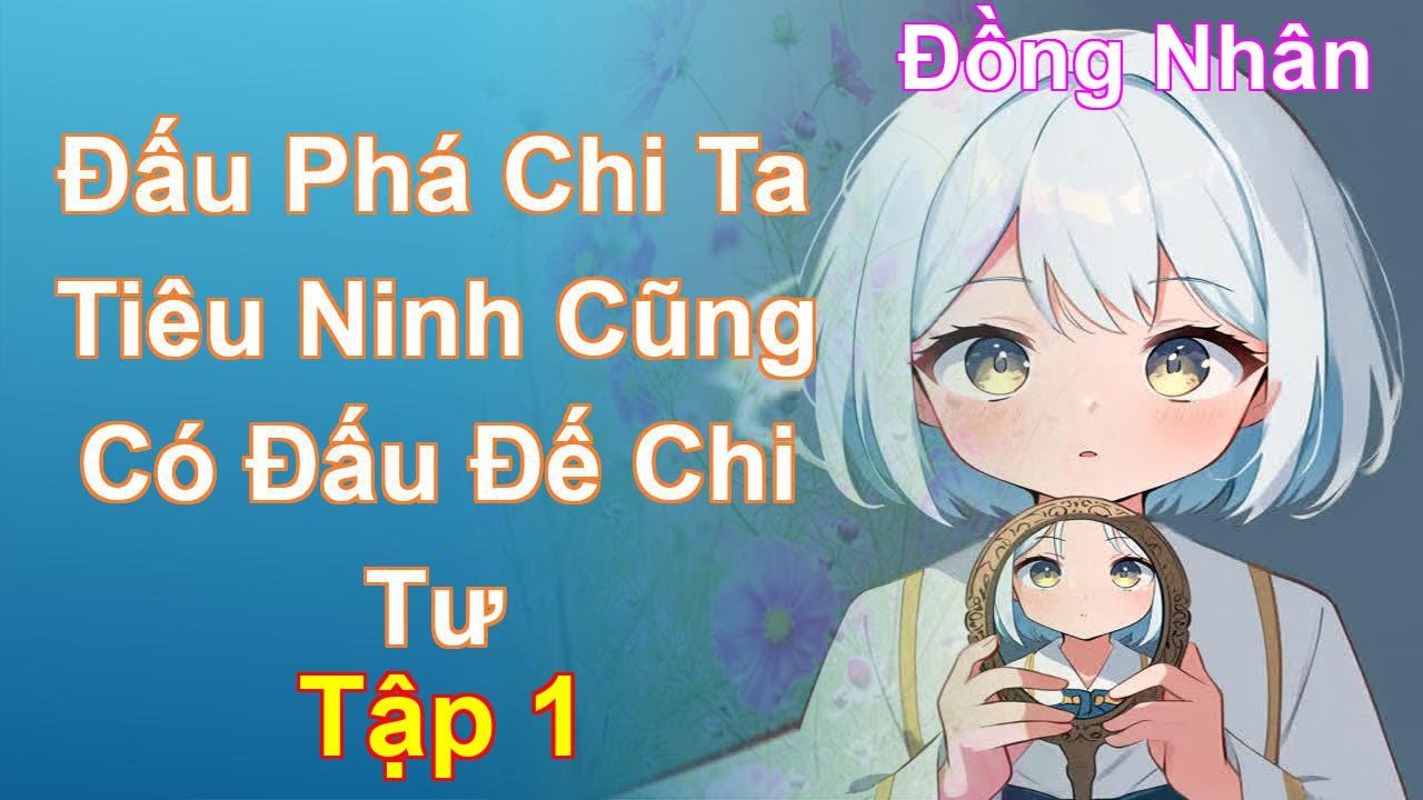 Đấu Phá Chi Ta Tiêu Ninh Cũng Có Đấu Đế Chi Tư Tập 1: Chương 1 Tới 84 - Đồng Nhân