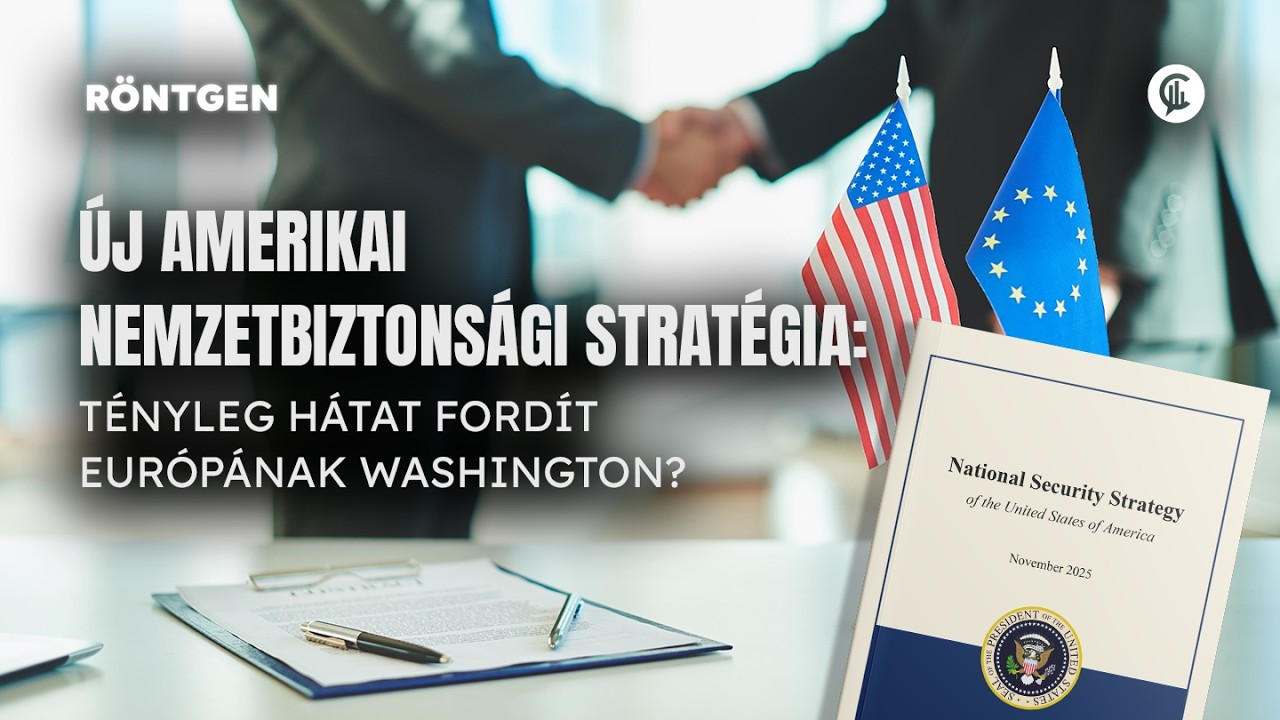 #08 Röntgen / Új amerikai nemzetbiztonsági stratégia: tényleg hátat fordít Európának Washington?