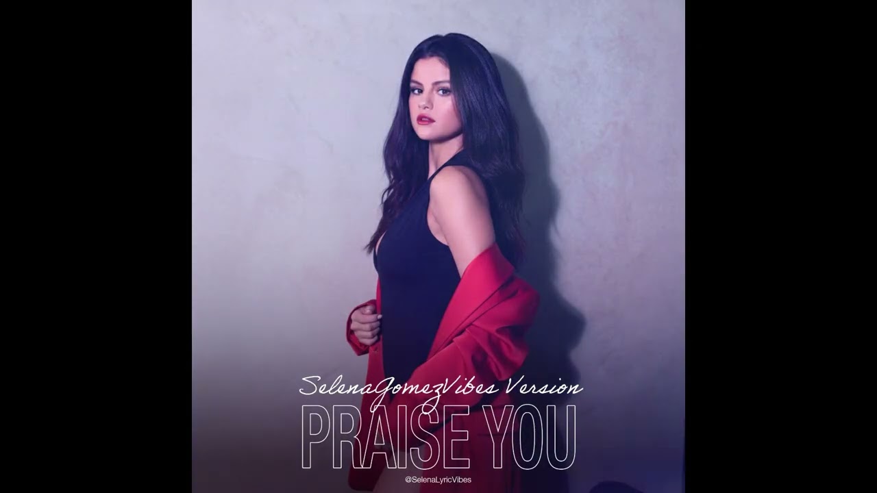 Selena Gomez - Praise You (POSE) (Praise On Someone Else) (SGVibes Version)