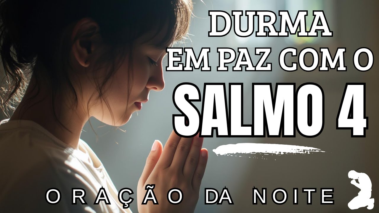 DURMA COM O SALMO 4 NO CORAÇÃO E TENHA PAZ - ORAÇÃO DA NOITE