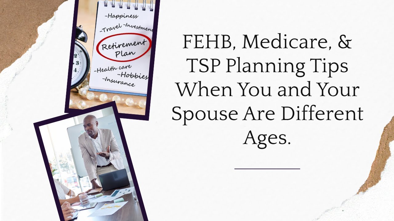 FEHB, Medicare, & TSP Planning Tips When You and Your Spouse Are Different Ages.