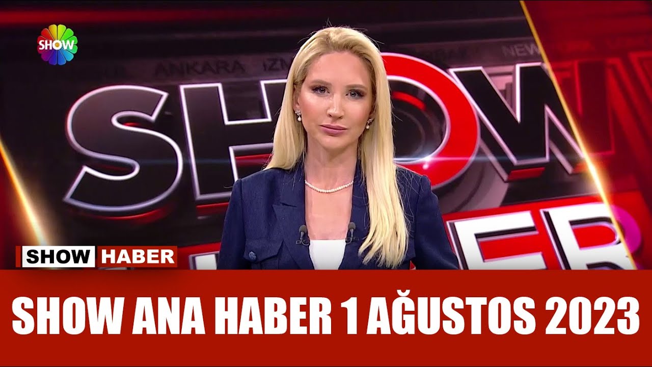 Show Ana Haber 1 Ağustos 2023