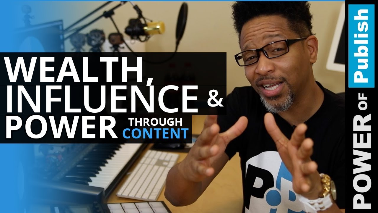 Wealth Influence and Power Through Content