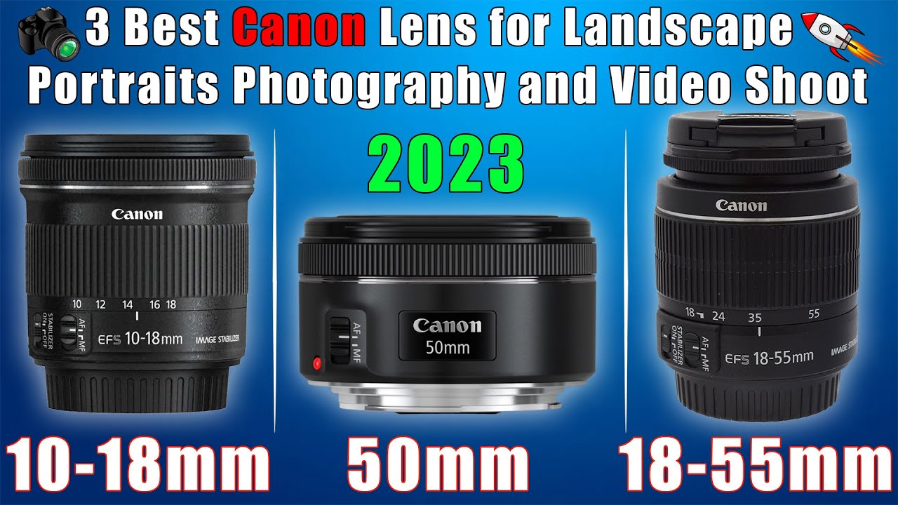 3 Best Canon Lens 10 18mm 50mm 18 55mm for Landscape Portraits Photography and Video Shoot 2023