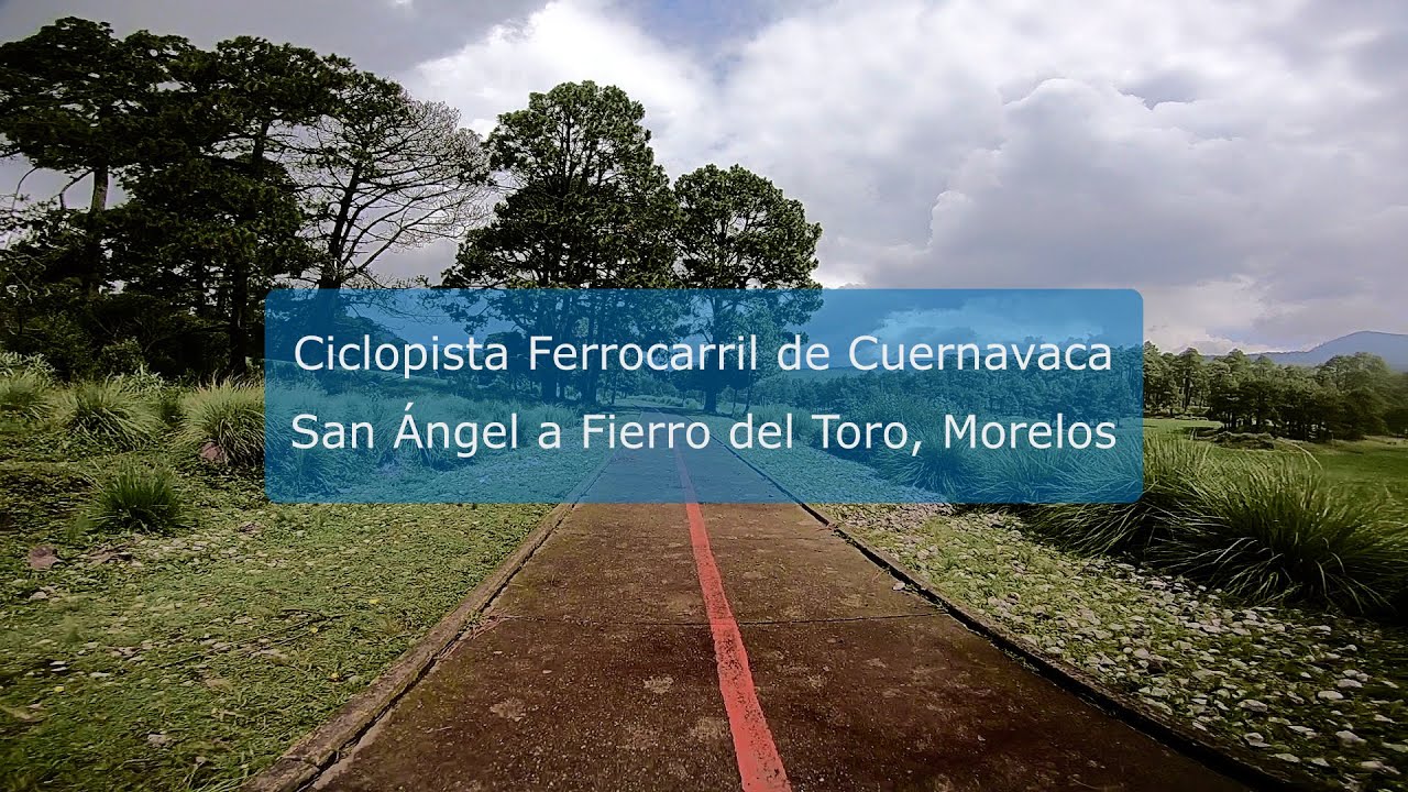 Ciclopista Ferrocarril de Cuernavaca  - San Ángel a Fierro del Toro, Morelos