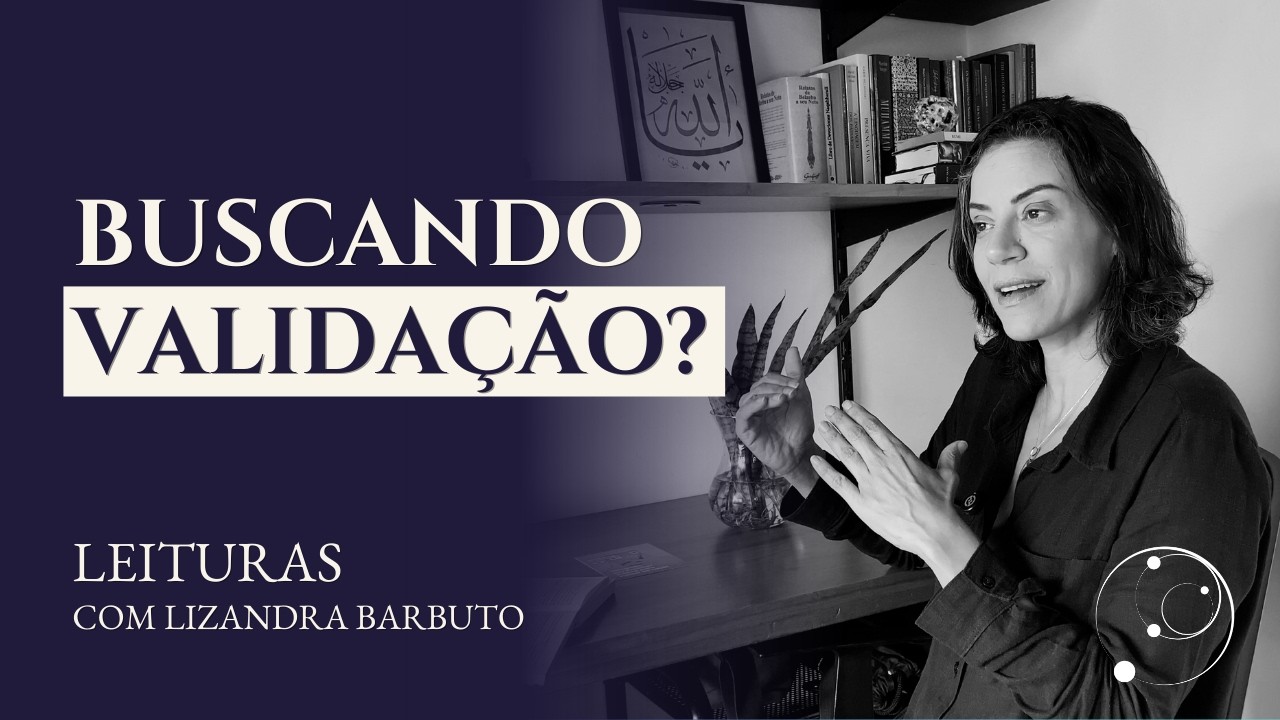 POR QUE DEPENDEMOS DA VALIDAÇÃO DO OUTRO? | #FRAGMENTOS COM LIZANDRA BARBUTO
