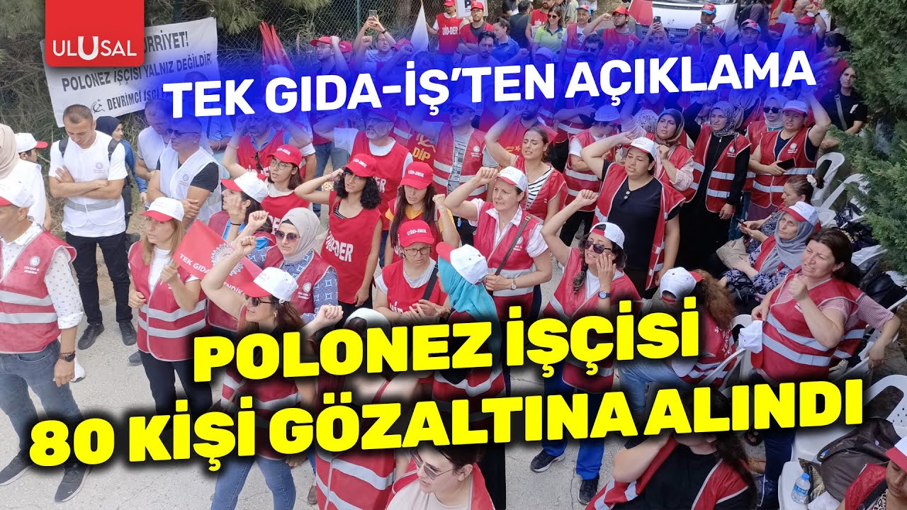Polonez işçilerinden 80 kişi gözaltına alındı! Tek Gıda-İş açıklama yaptı | ULUSAL HABER