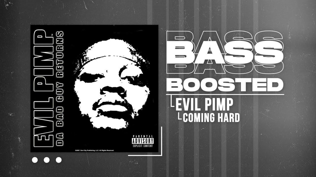 EVIL PIMP - COMING HARD (BASS BOOSTED)