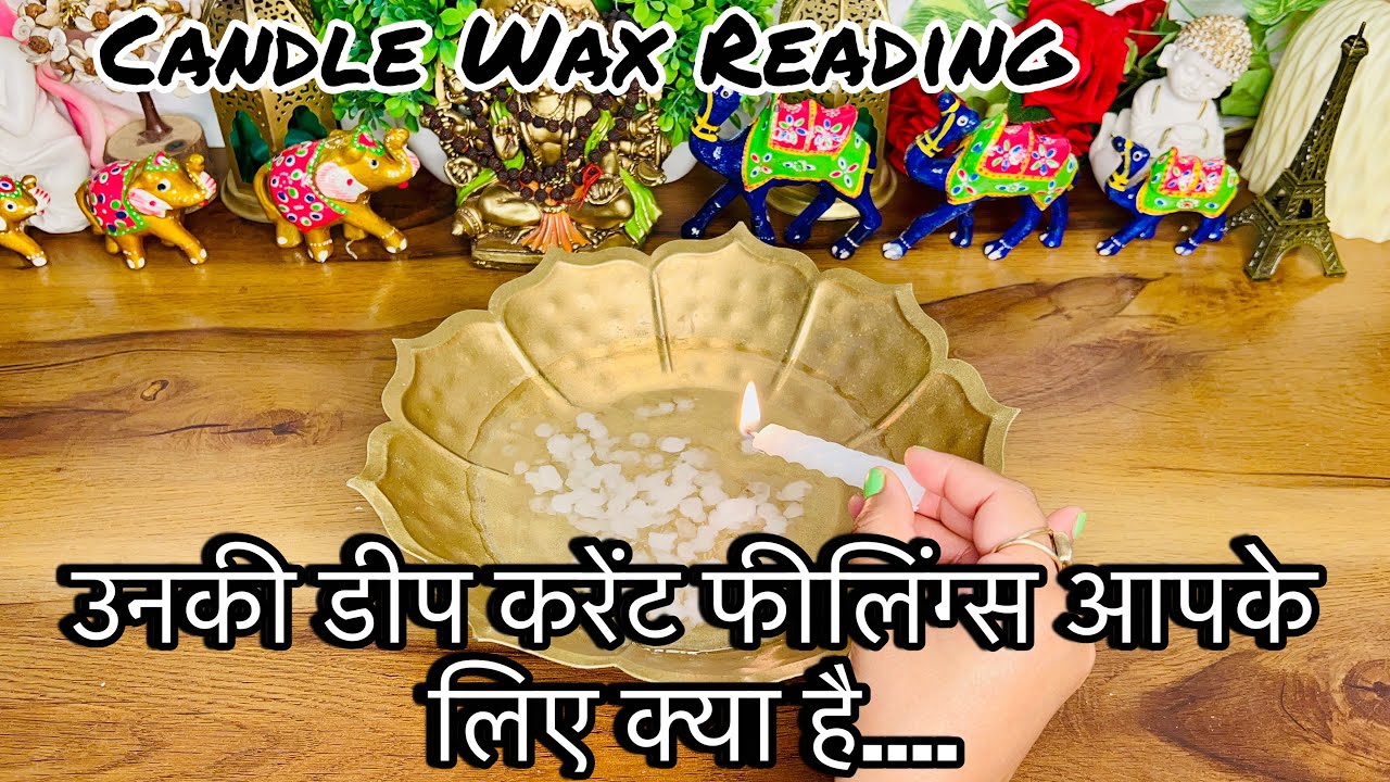 UNKI TRUE DEEP FEELINGS AAPKE LIYE KYA HAI - HIDDEN FEELINGS - CANDLE WAX READING