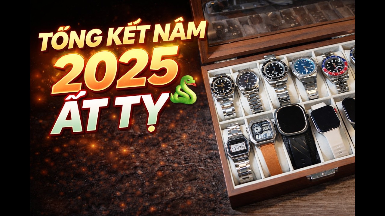 TỔNG KẾT BỘ SƯU TẬP ĐỒNG HỒ NĂM ẤT TỴ 2025