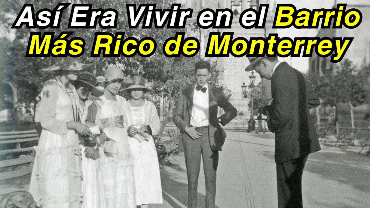 Descubre Cómo Eran los 5 BARRIOS Más RICOS Antiguamente de Monterrey
