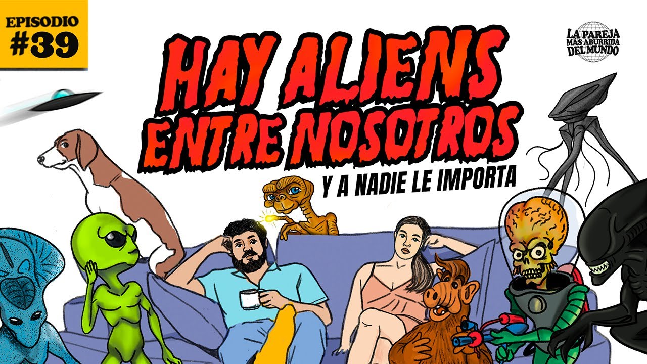 ¡Confirmado! Hay Aliens entre nosotros y a nadie le importa  | EP 39