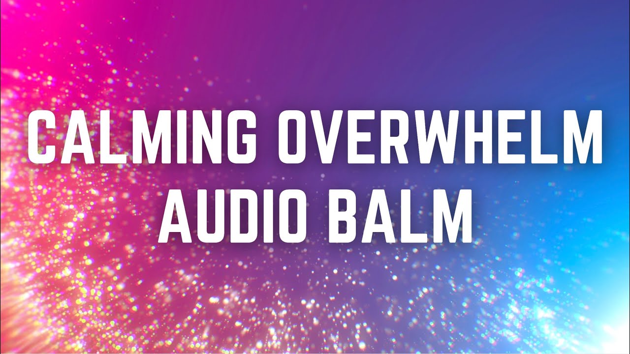 CALMING OVERWHELM AUDIO BALM | 12 Hours | Black Screen | No Midway Ads | Sleep/ Relax/ Calm Anxiety
