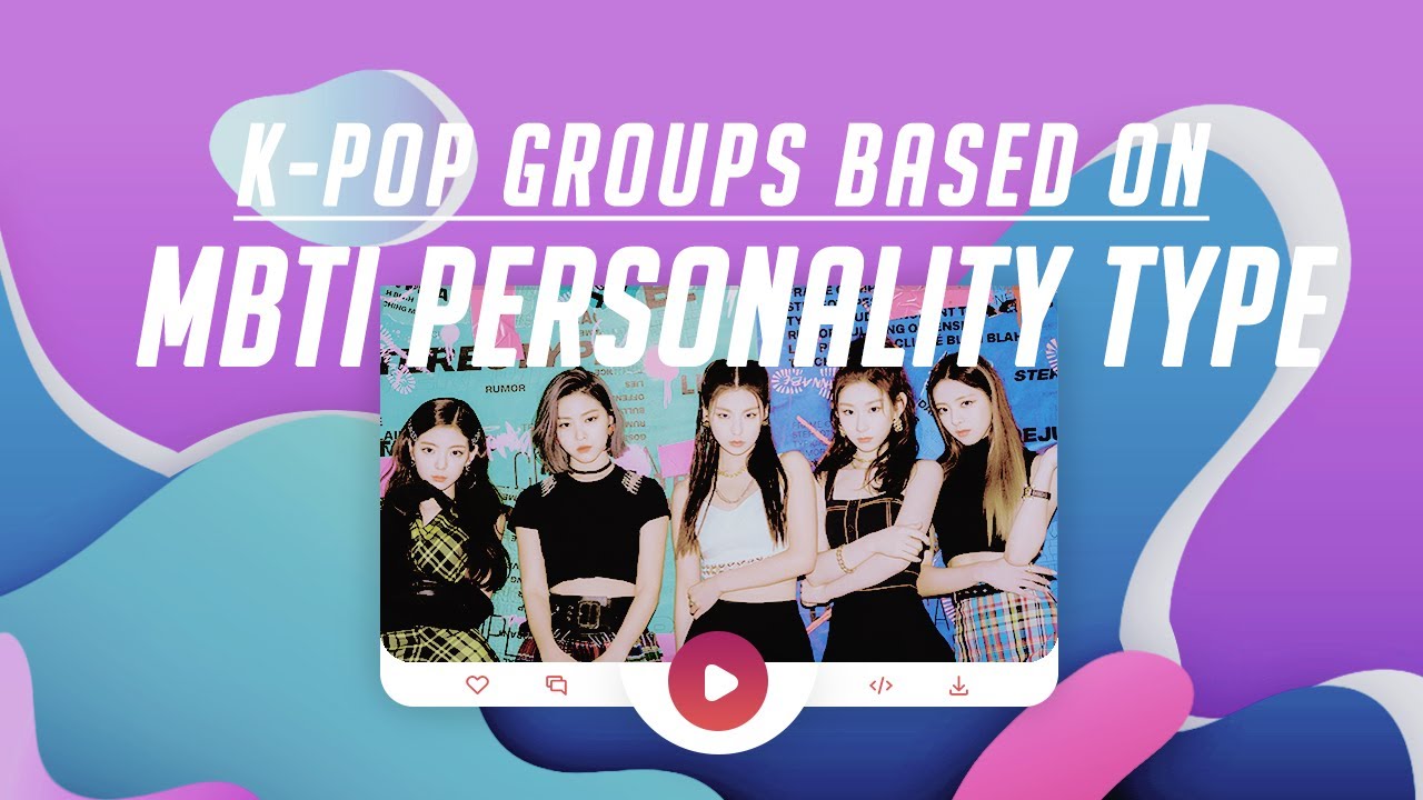 K-POP GROUPS BASED ON MBTI PERSONALITY TYPES