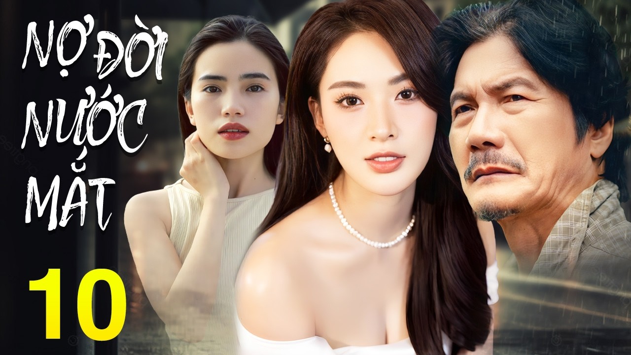 Nợ Đời Nước Mắt - Tập 10 | Phim Tình Cảm Việt Nam Mới Nhất 2026 | Phim Bộ Truyền Hình Việt Nam