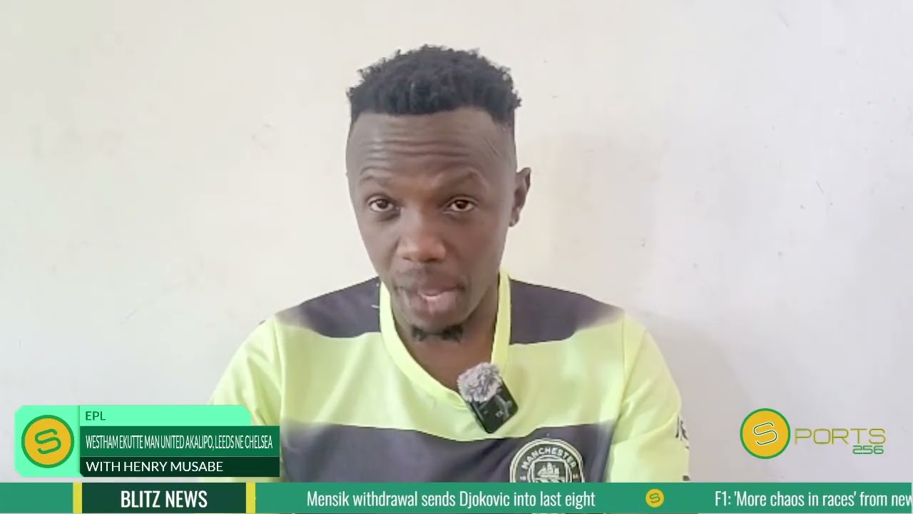 WESTHAM EKUTTE MAN UNITED AKALIPO, LEEDS NE CHELSEA BABUGABANYE NABO