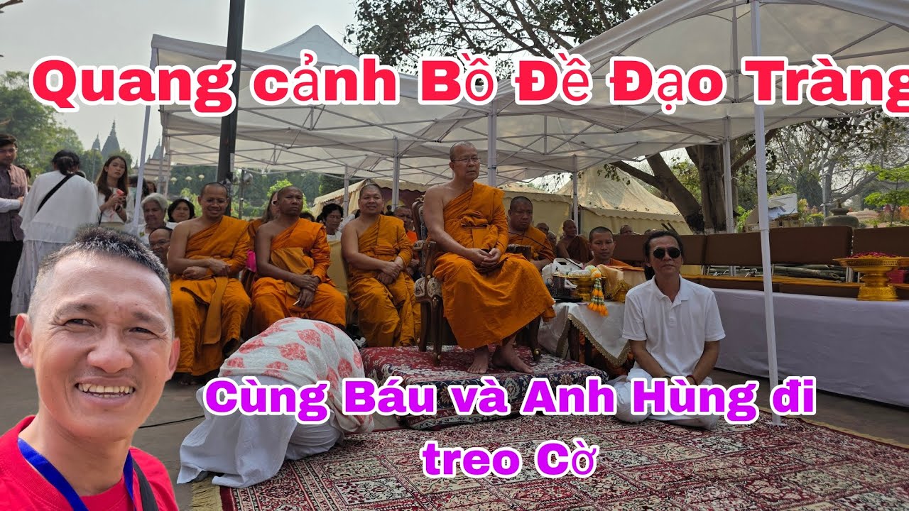 Quang cảnh Bồ Đề Đạo Tràng: cùng Báu và Anh Hùng đi treo cờ!