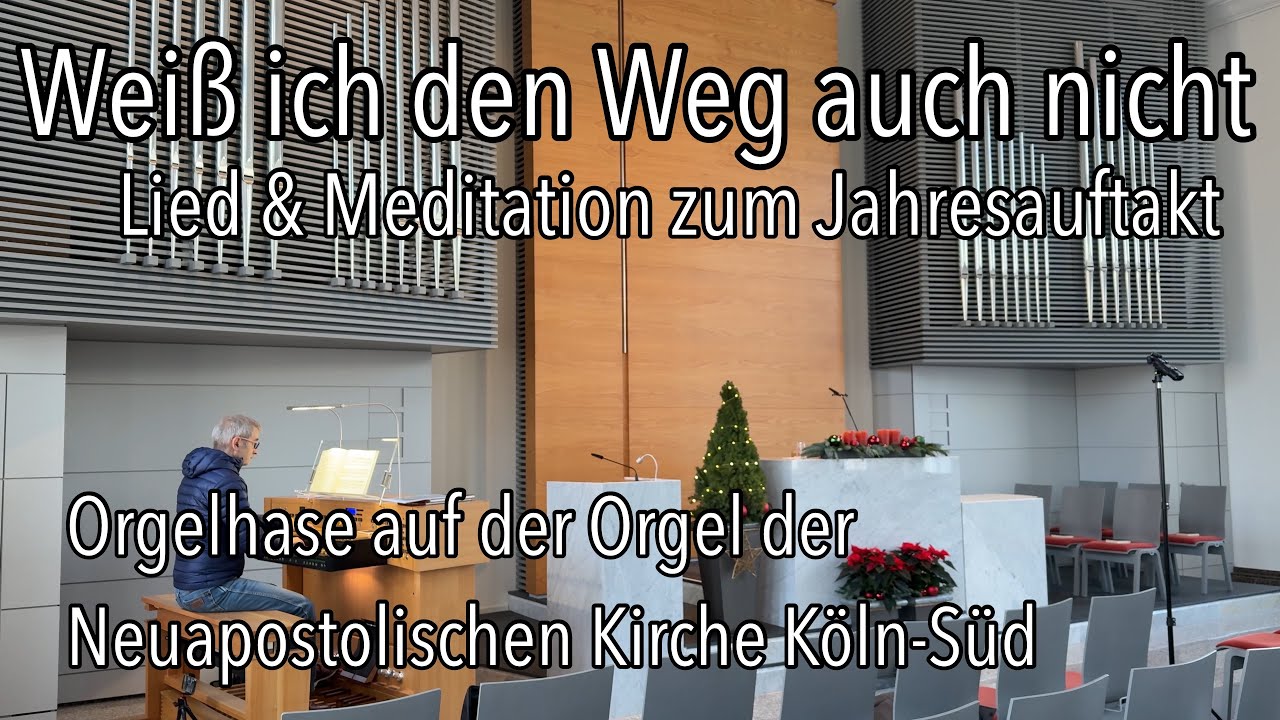 Weiß ich den Weg auch nicht Lied zum Jahresauftakt Gottesdienst Neuapostolische Kirche NAK Orgel